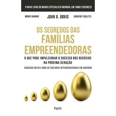 Os segredos das famílias empreendedoras. O que pode impulsionar o sucesso dos negócios... de Maria Sinanis, John A. Davis e Courtney Gollette.