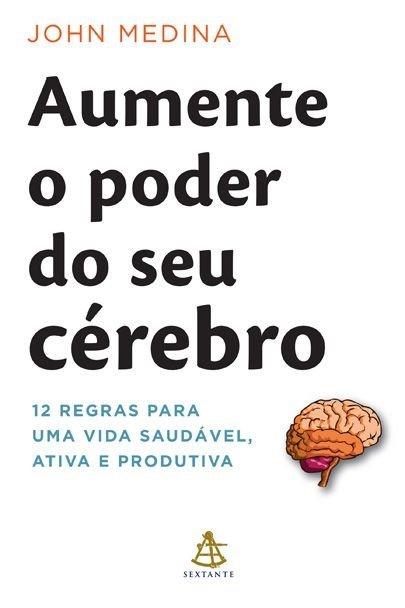 AUMENTE O PODER DO SEU CÉREBRO de John Medina